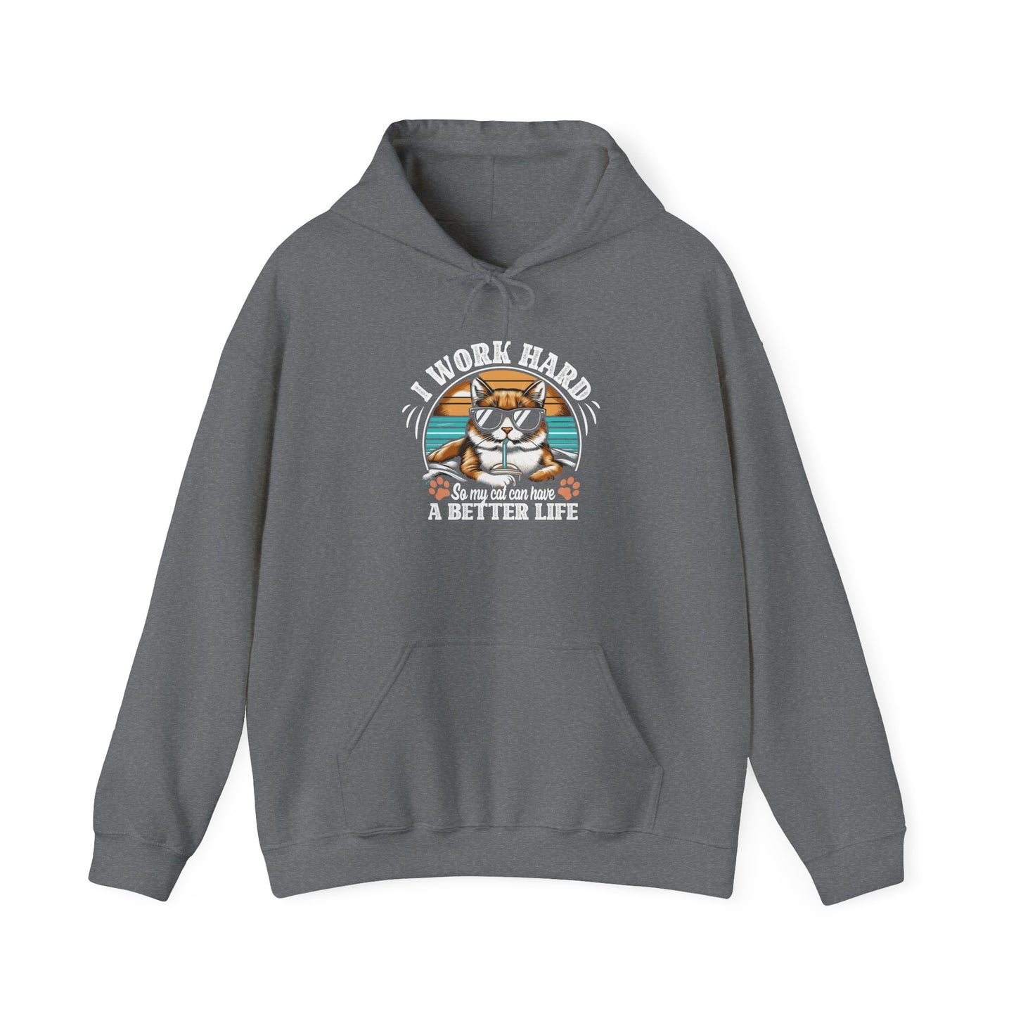 I Work Hard So My Cat Can Have A Better Life - Cat Lover Hooded Sweatshirt
