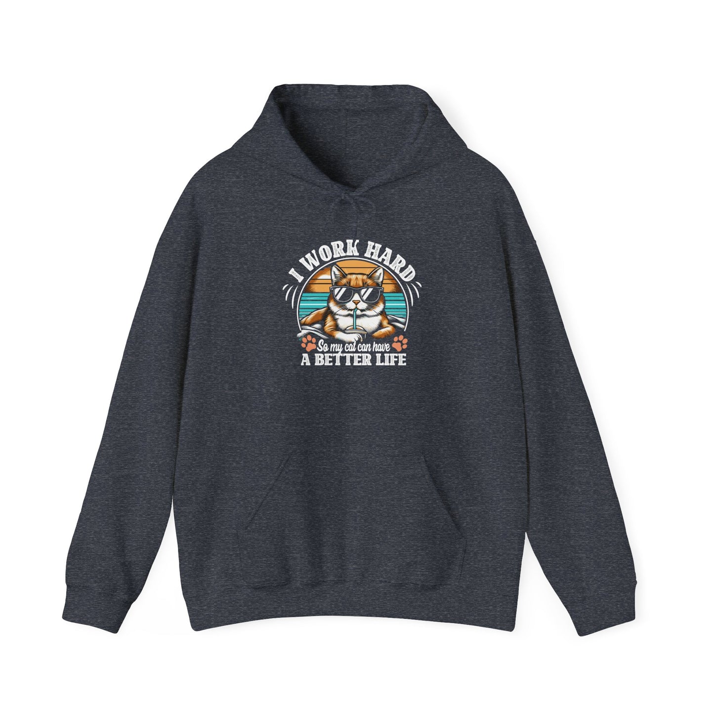 I Work Hard So My Cat Can Have A Better Life - Cat Lover Hooded Sweatshirt