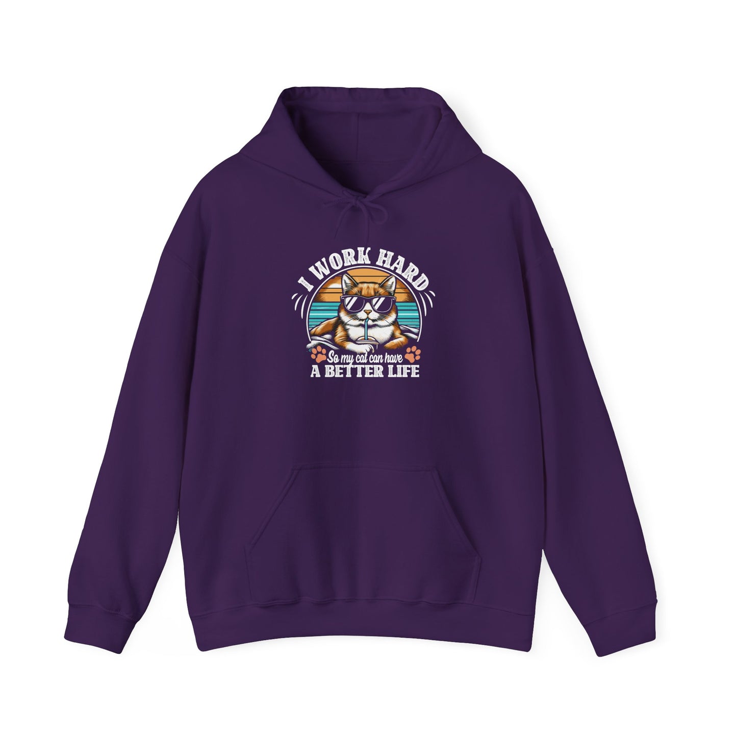 I Work Hard So My Cat Can Have A Better Life - Cat Lover Hooded Sweatshirt