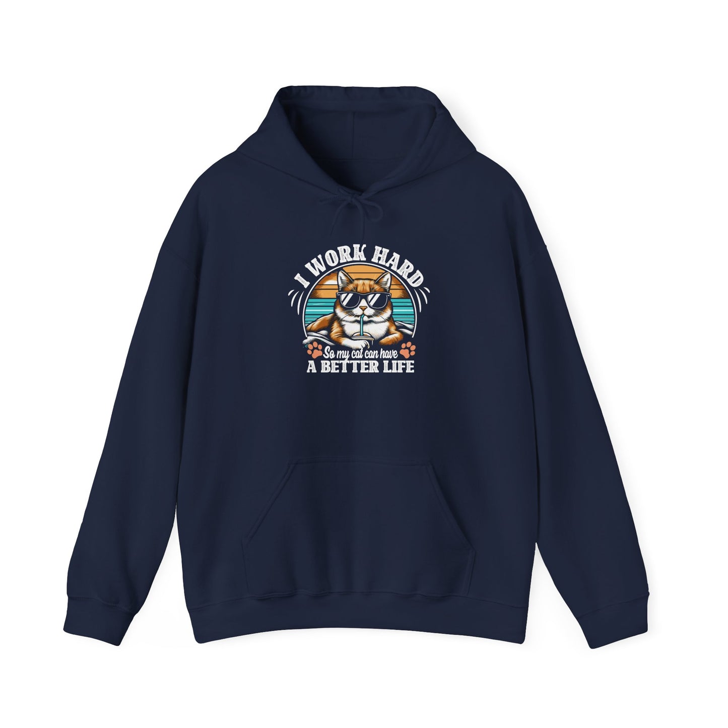 I Work Hard So My Cat Can Have A Better Life - Cat Lover Hooded Sweatshirt