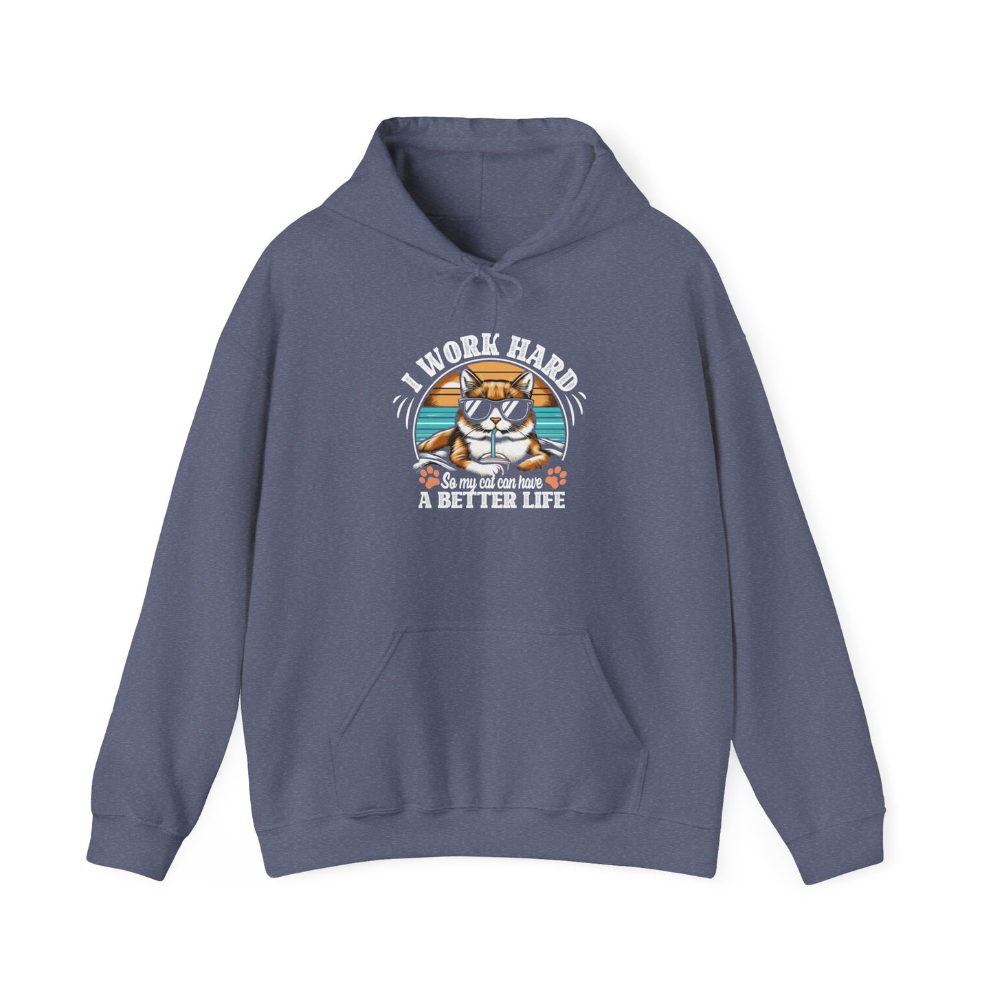 I Work Hard So My Cat Can Have A Better Life - Cat Lover Hooded Sweatshirt