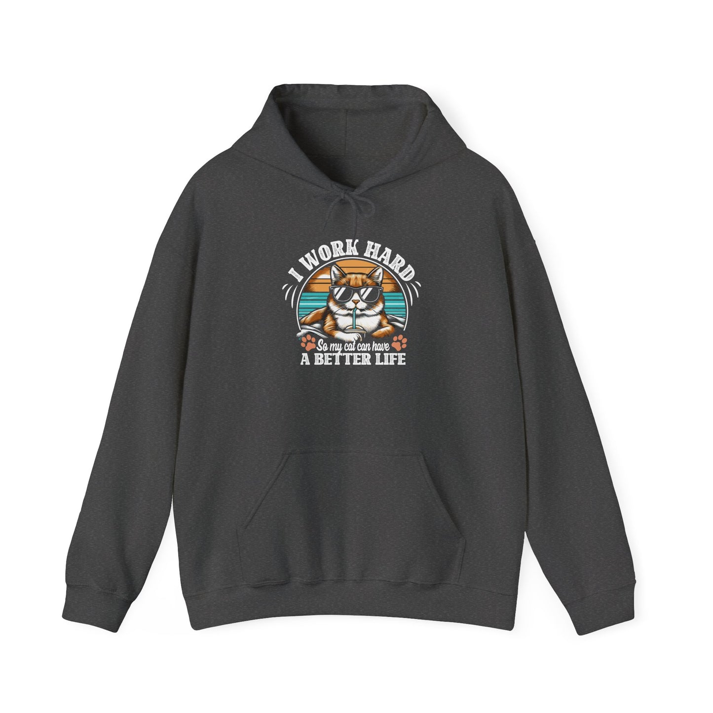 I Work Hard So My Cat Can Have A Better Life - Cat Lover Hooded Sweatshirt