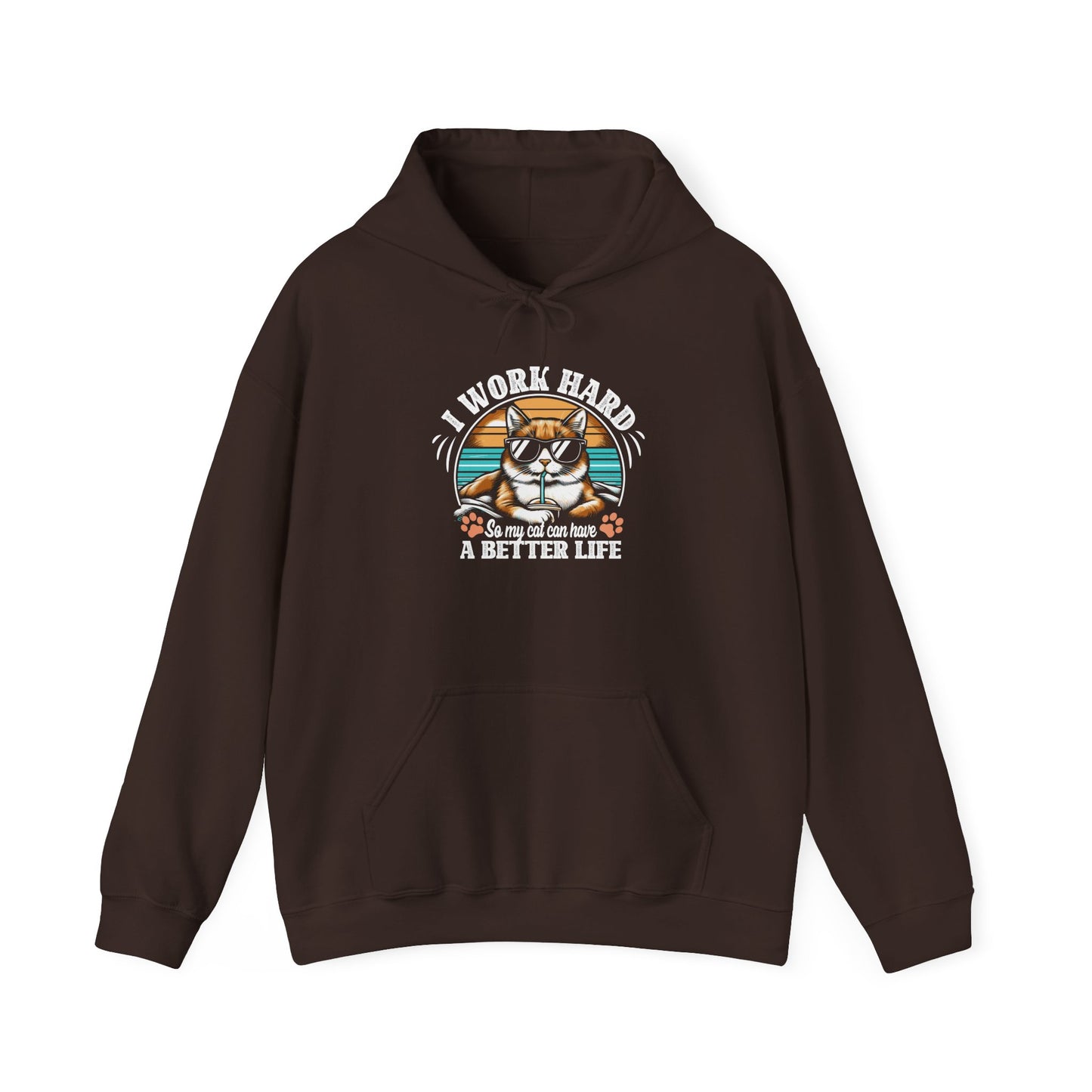I Work Hard So My Cat Can Have A Better Life - Cat Lover Hooded Sweatshirt