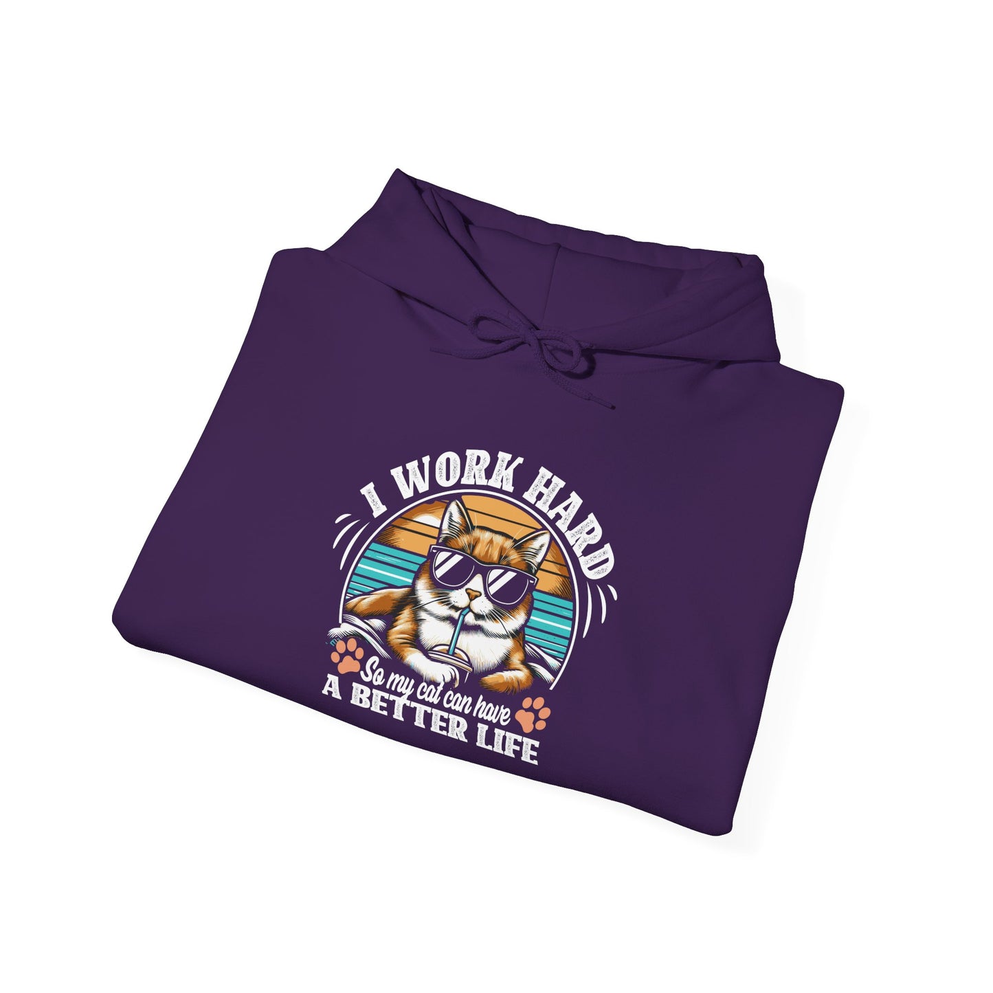 I Work Hard So My Cat Can Have A Better Life - Cat Lover Hooded Sweatshirt