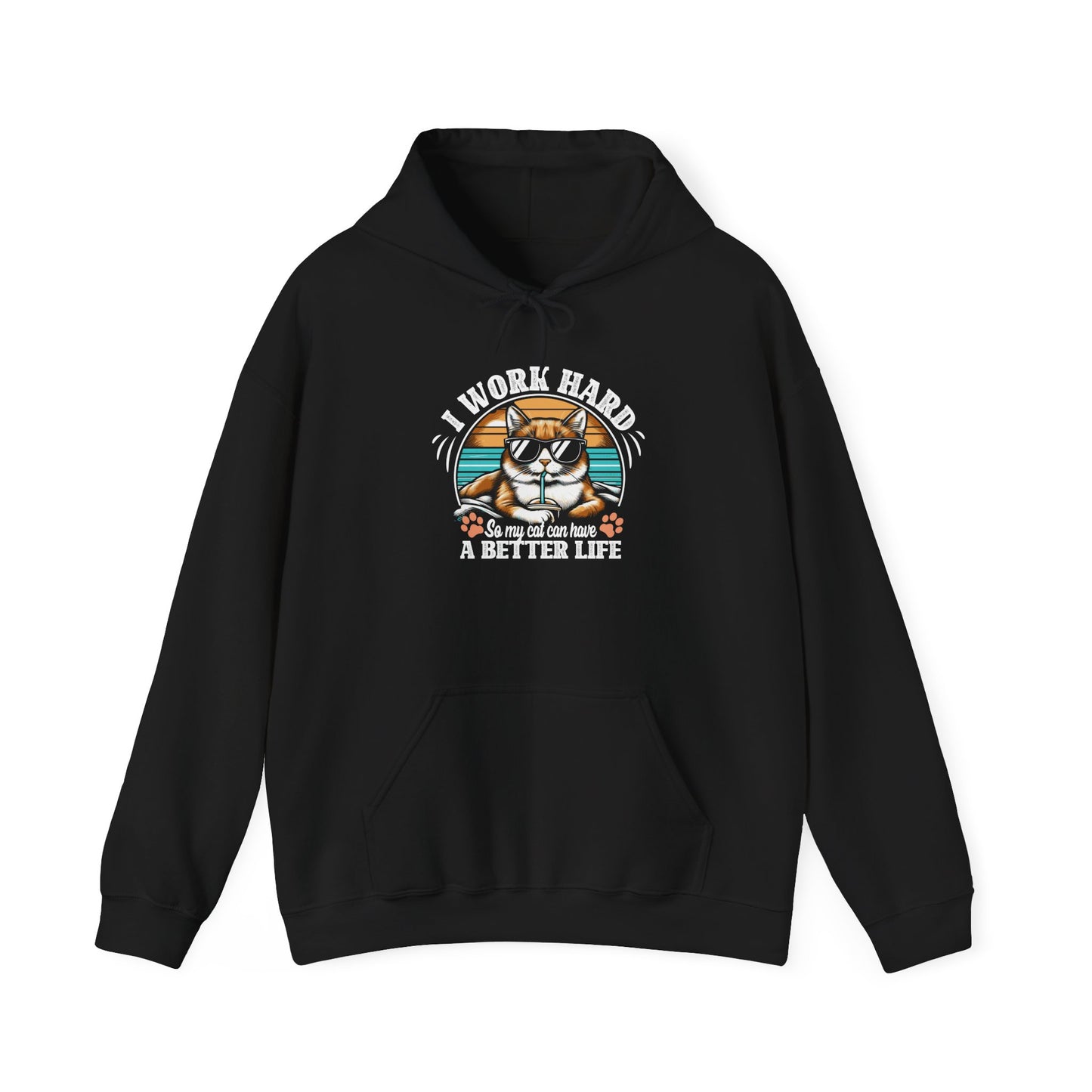 I Work Hard So My Cat Can Have A Better Life - Cat Lover Hooded Sweatshirt