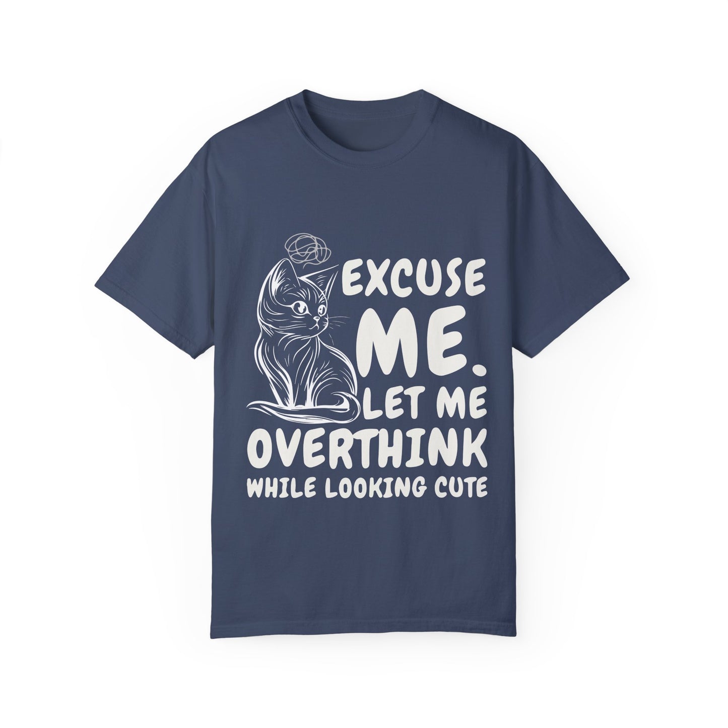 Cats Lover Tee - Overthinking Cute Unisex Shirt - excuse me let me overthink while looking cute