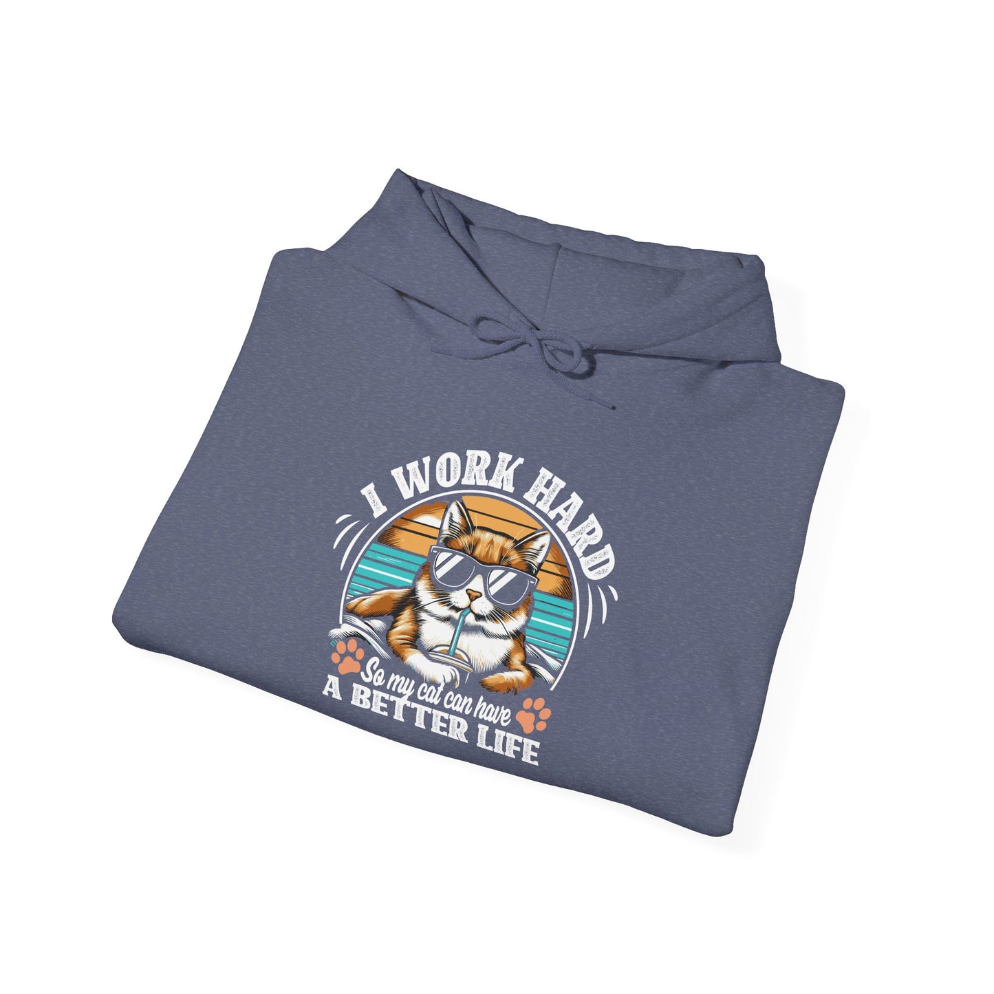 I Work Hard So My Cat Can Have A Better Life - Cat Lover Hooded Sweatshirt