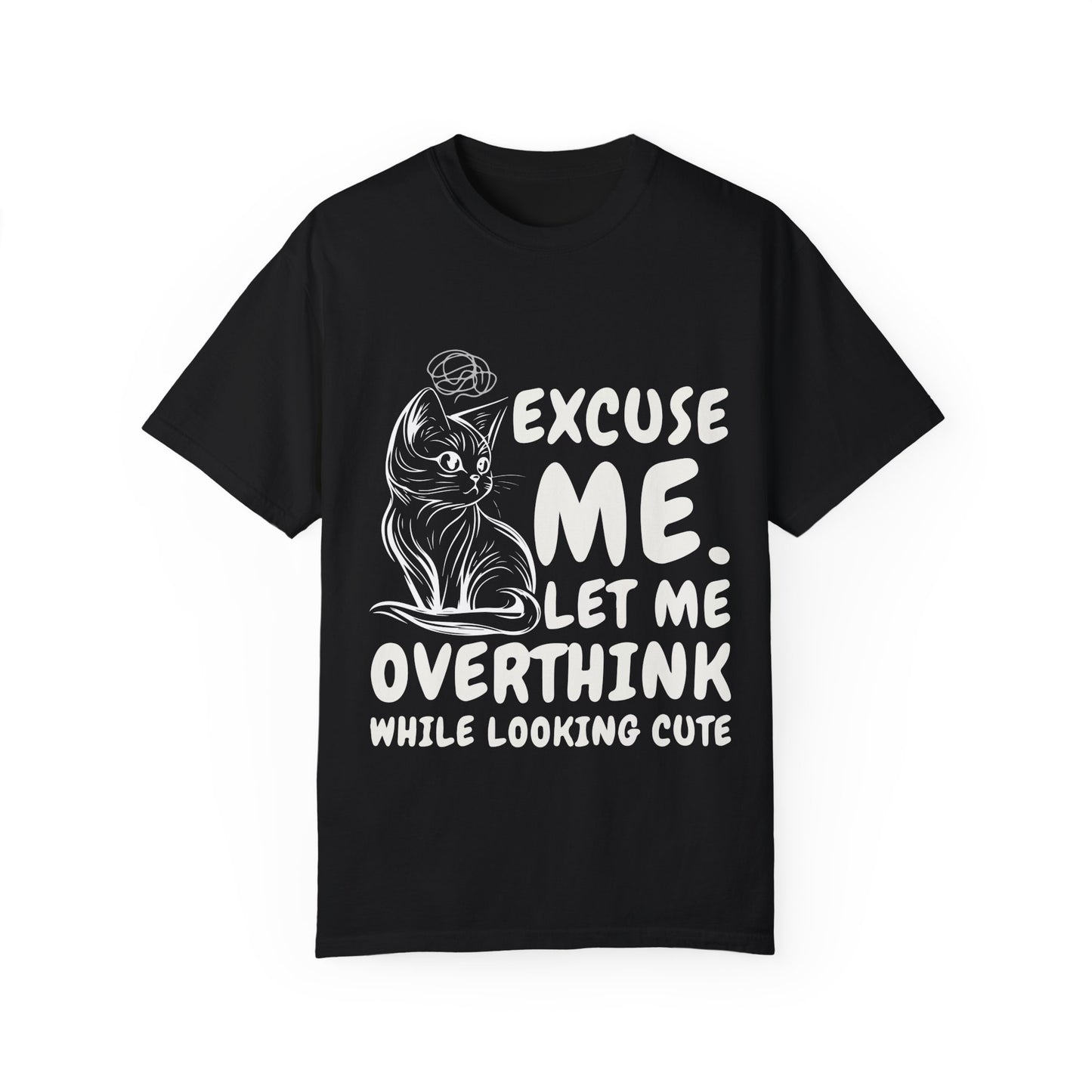 Cats Lover Tee - Overthinking Cute Unisex Shirt - excuse me let me overthink while looking cute