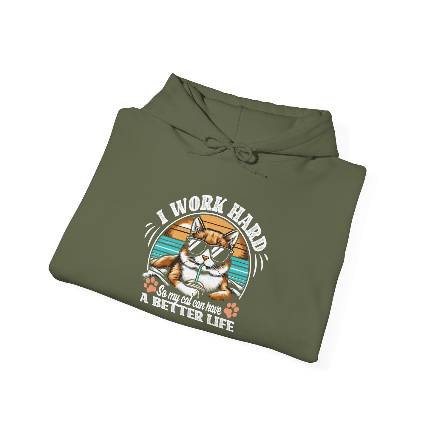 I Work Hard So My Cat Can Have A Better Life - Cat Lover Hooded Sweatshirt
