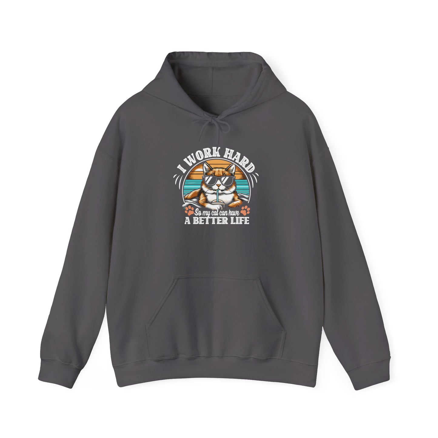 I Work Hard So My Cat Can Have A Better Life - Cat Lover Hooded Sweatshirt