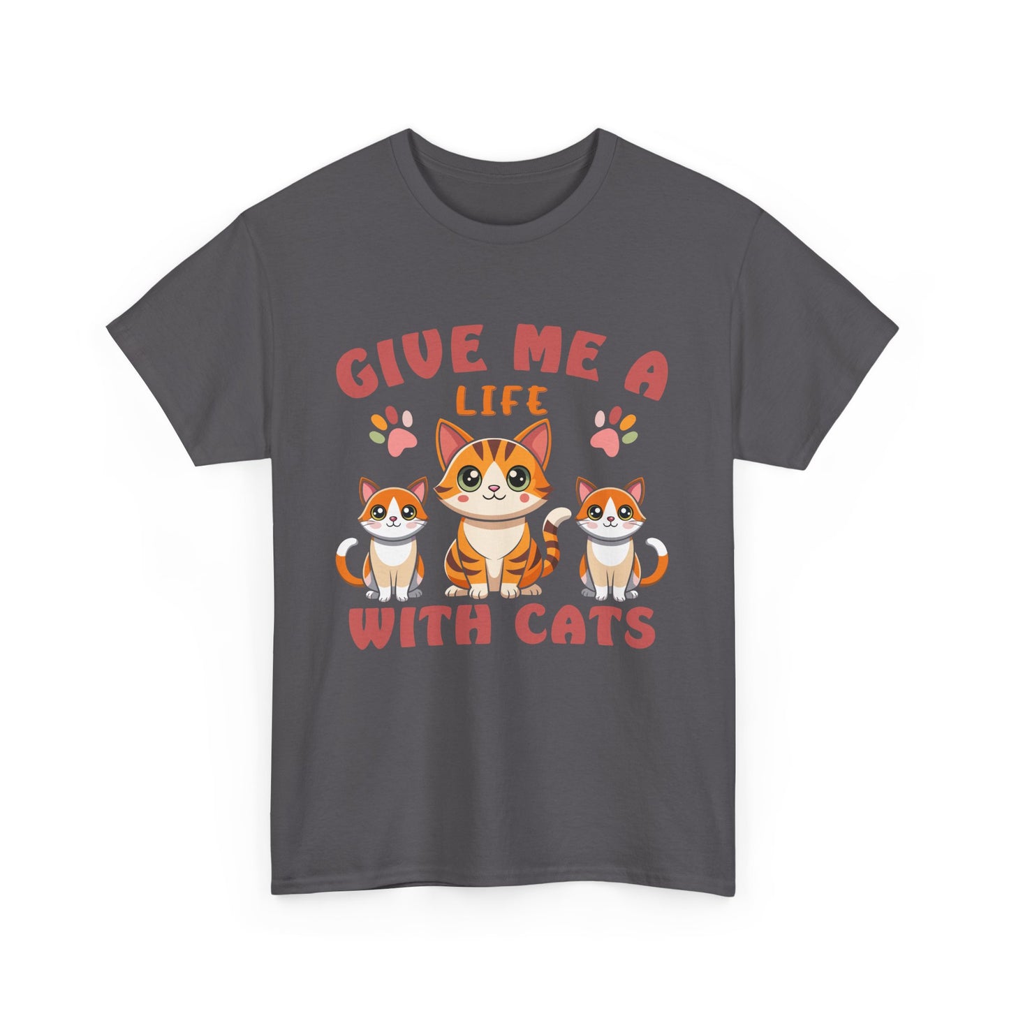 Give Me a Life with Cats Slogan Unisex Heavy Cotton T-Shirt- Cat Lover Gift