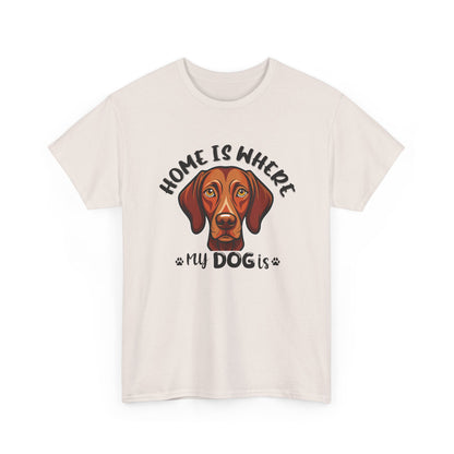 Home is Where My Dog Is - Unisex Heavy Cotton T-Shirt | Perfect for Dog Lovers