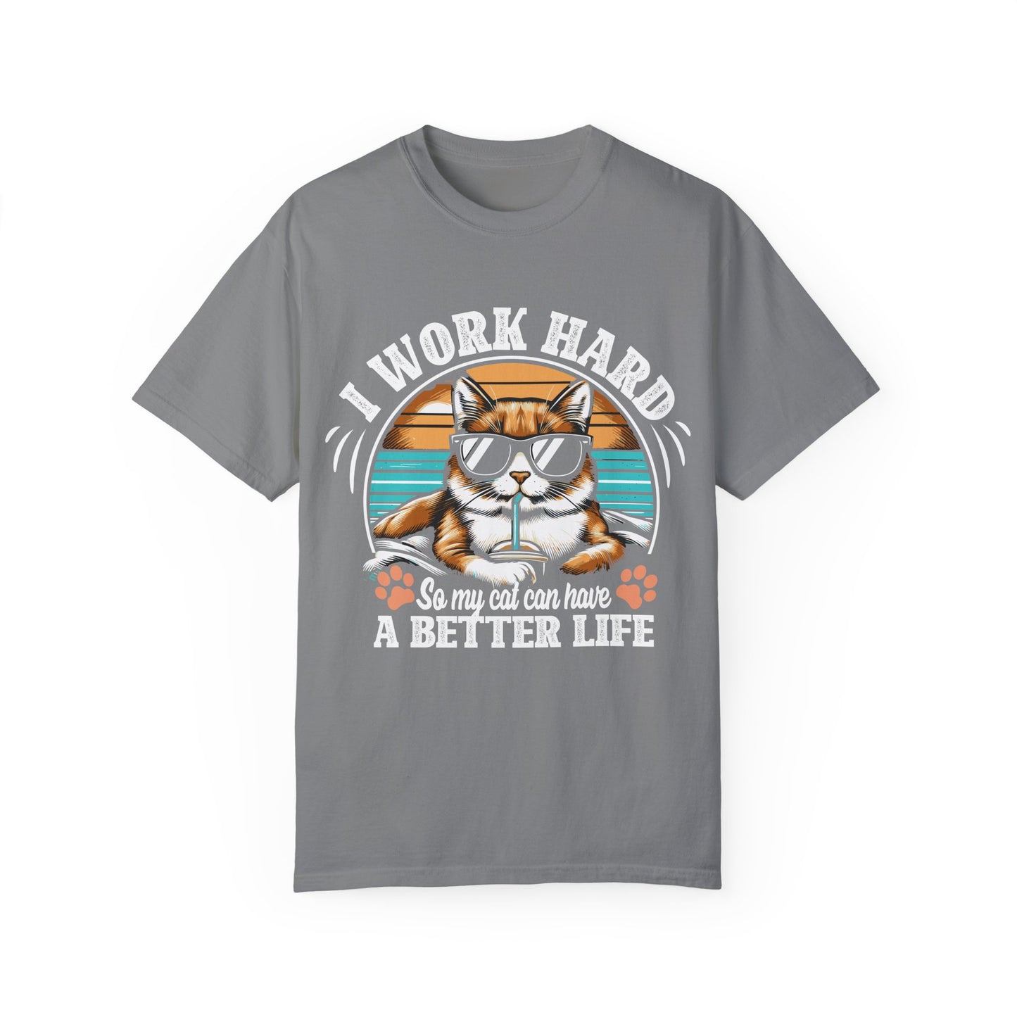 I Work Hard So My Cat Can Have A Better Life Unisex Garment-Dyed T-shirt– The perfect tee for dedicated cat parents