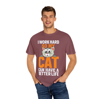 I Work Hard So My Cat Can Have A Better Life - Cat Lover T-shirt - Unisex Garment-Dyed T-shirt