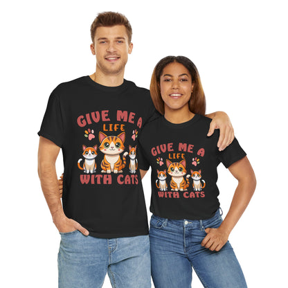 Give Me a Life with Cats Slogan Unisex Heavy Cotton T-Shirt- Cat Lover Gift