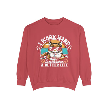 I Work Hard So My Cat Can Have A Better Life - Unisex Garment-Dyed Sweatshirt