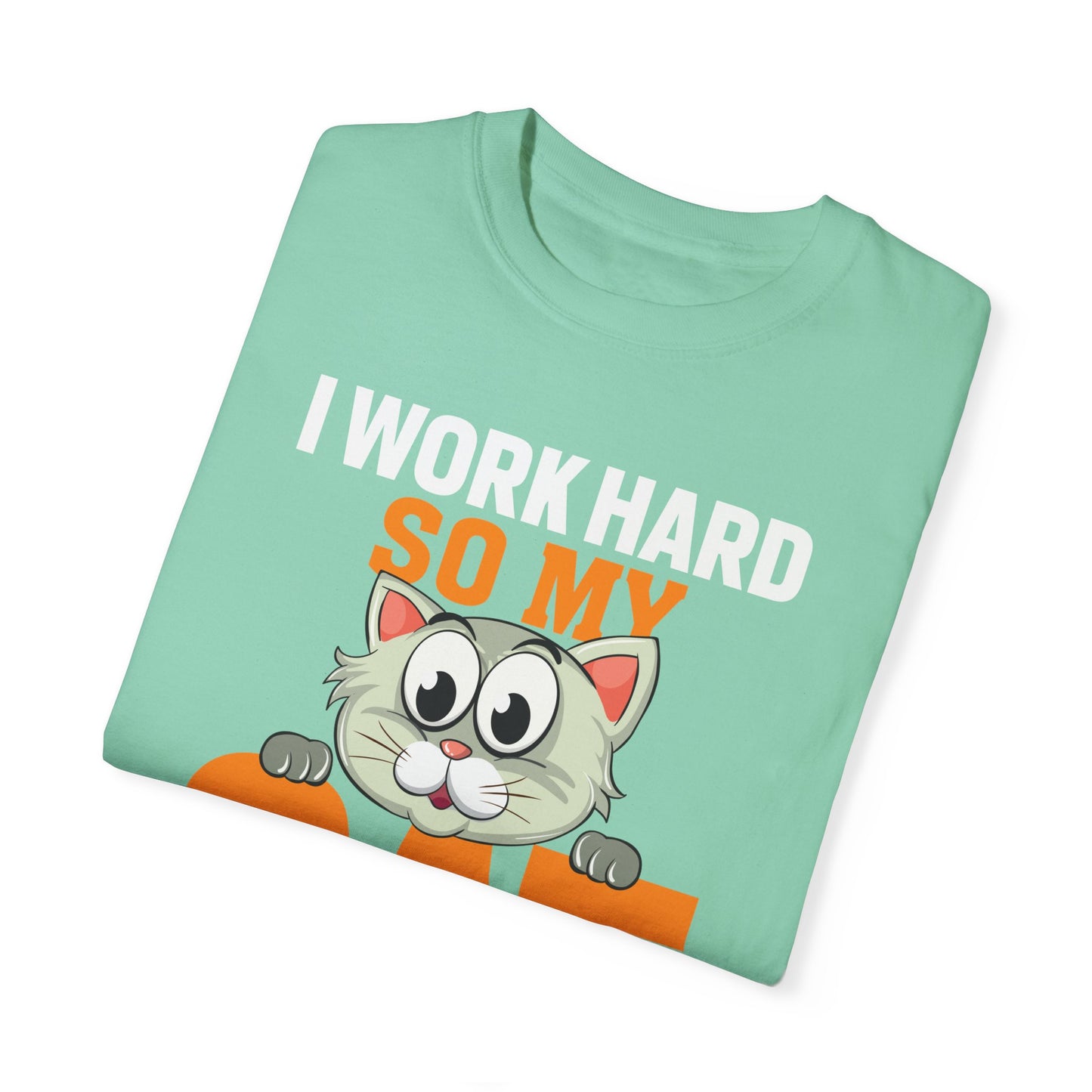 I Work Hard So My Cat Can Have A Better Life - Cat Lover T-shirt - Unisex Garment-Dyed T-shirt