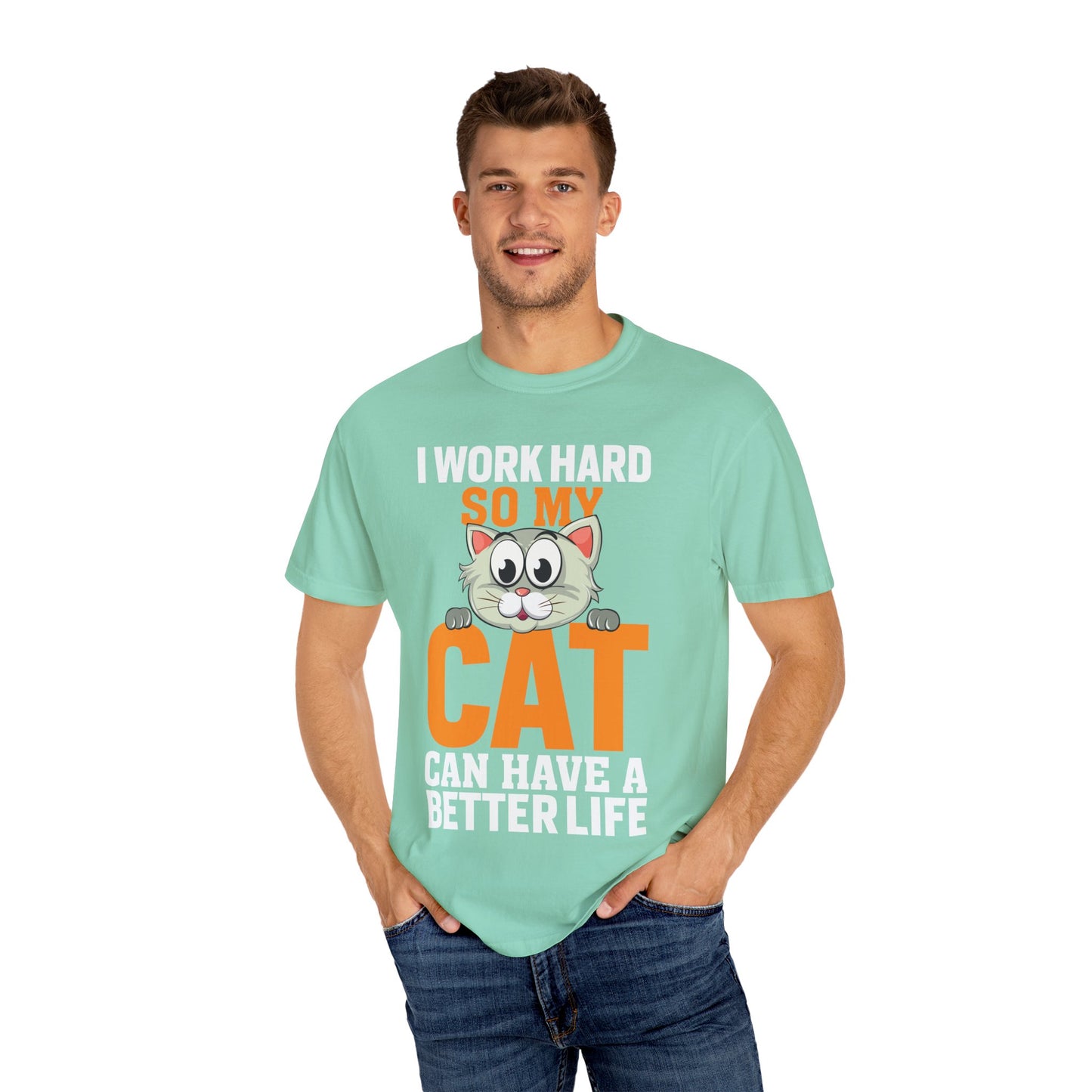 I Work Hard So My Cat Can Have A Better Life - Cat Lover T-shirt - Unisex Garment-Dyed T-shirt