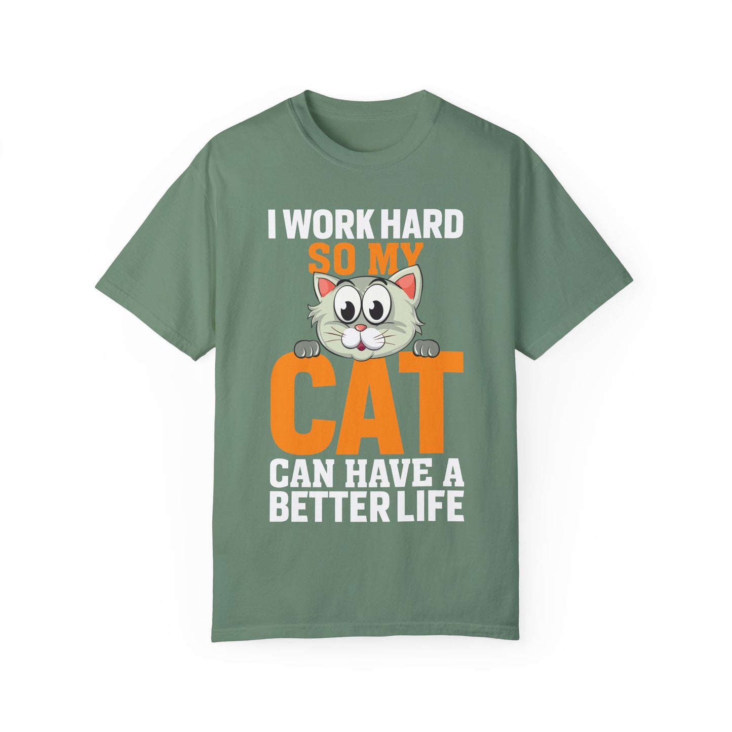 I Work Hard So My Cat Can Have A Better Life - Cat Lover T-shirt - Unisex Garment-Dyed T-shirt