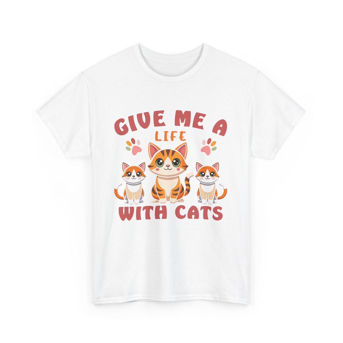 Give Me a Life with Cats Slogan Unisex Heavy Cotton T-Shirt- Cat Lover Gift