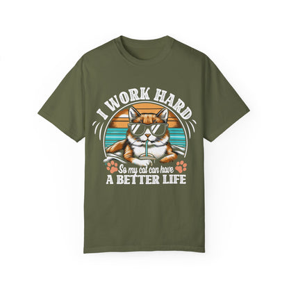 I Work Hard So My Cat Can Have A Better Life Unisex Garment-Dyed T-shirt– The perfect tee for dedicated cat parents