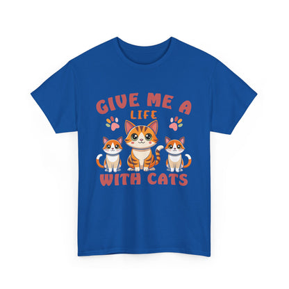 Give Me a Life with Cats Slogan Unisex Heavy Cotton T-Shirt- Cat Lover Gift