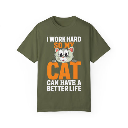 I Work Hard So My Cat Can Have A Better Life - Cat Lover T-shirt - Unisex Garment-Dyed T-shirt