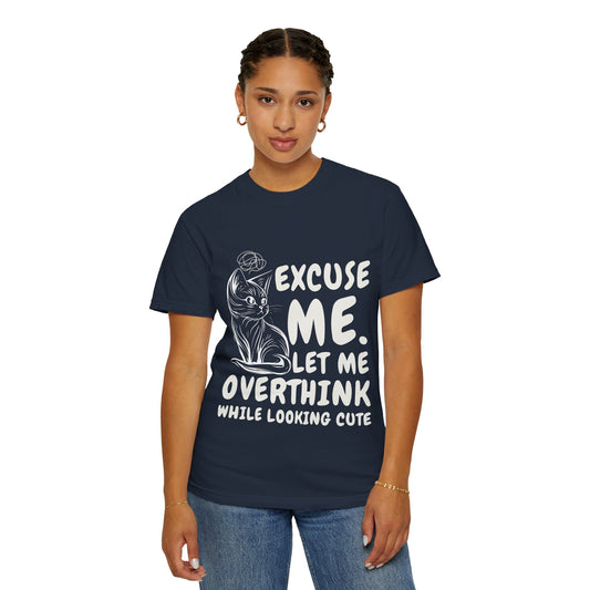 Cats Lover Tee - Overthinking Cute Unisex Shirt - excuse me let me overthink while looking cute