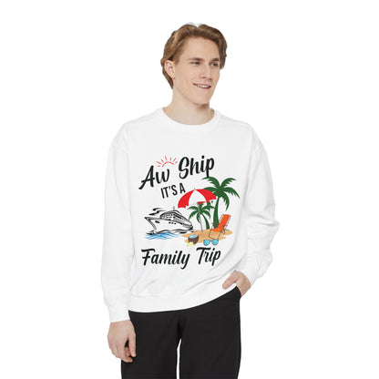 Garment-Dyed Sweatshirt - Aw Ship, It's a Family Trip