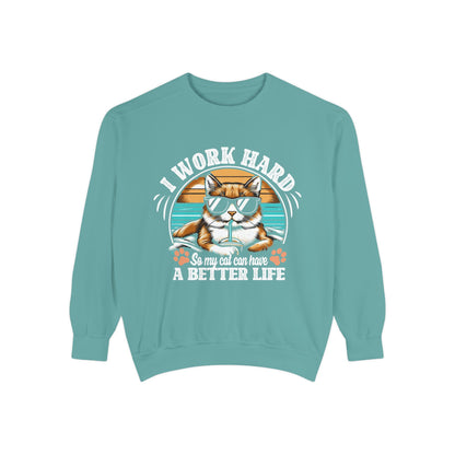 I Work Hard So My Cat Can Have A Better Life - Unisex Garment-Dyed Sweatshirt