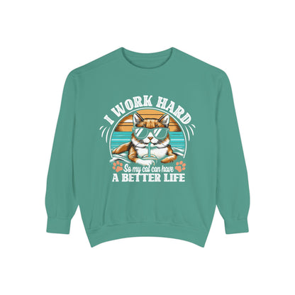 I Work Hard So My Cat Can Have A Better Life - Unisex Garment-Dyed Sweatshirt