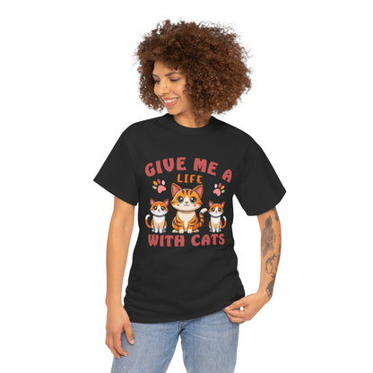 Give Me a Life with Cats Slogan Unisex Heavy Cotton T-Shirt- Cat Lover Gift