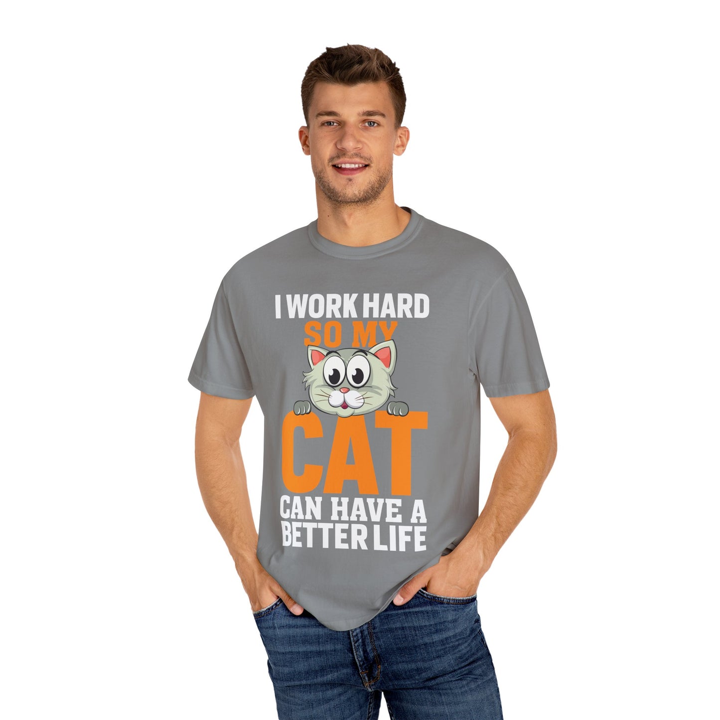 I Work Hard So My Cat Can Have A Better Life - Cat Lover T-shirt - Unisex Garment-Dyed T-shirt