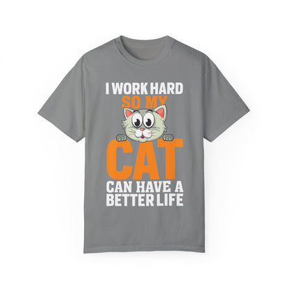 I Work Hard So My Cat Can Have A Better Life - Cat Lover T-shirt - Unisex Garment-Dyed T-shirt