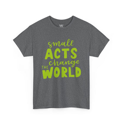 Small Acts Change the World" Unisex Heavy Cotton Tee