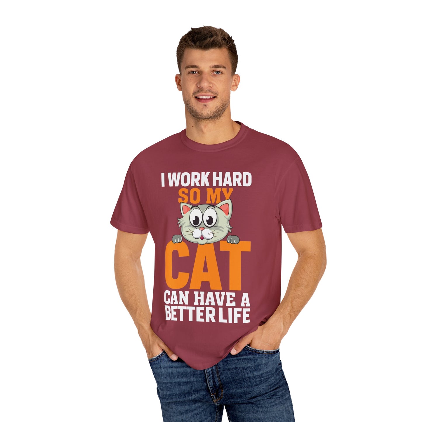 I Work Hard So My Cat Can Have A Better Life - Cat Lover T-shirt - Unisex Garment-Dyed T-shirt