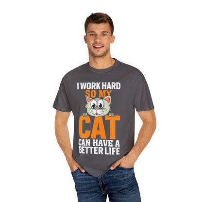 I Work Hard So My Cat Can Have A Better Life - Cat Lover T-shirt - Unisex Garment-Dyed T-shirt