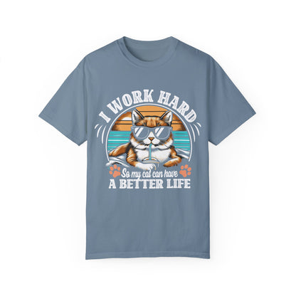 I Work Hard So My Cat Can Have A Better Life Unisex Garment-Dyed T-shirt– The perfect tee for dedicated cat parents