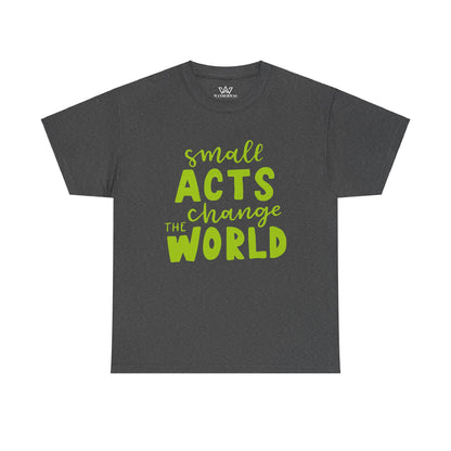 Small Acts Change the World" Unisex Heavy Cotton Tee