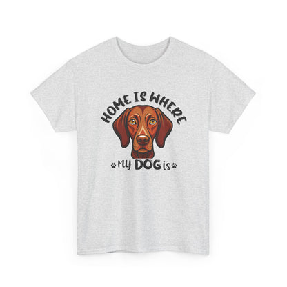 Home is Where My Dog Is - Unisex Heavy Cotton T-Shirt | Perfect for Dog Lovers