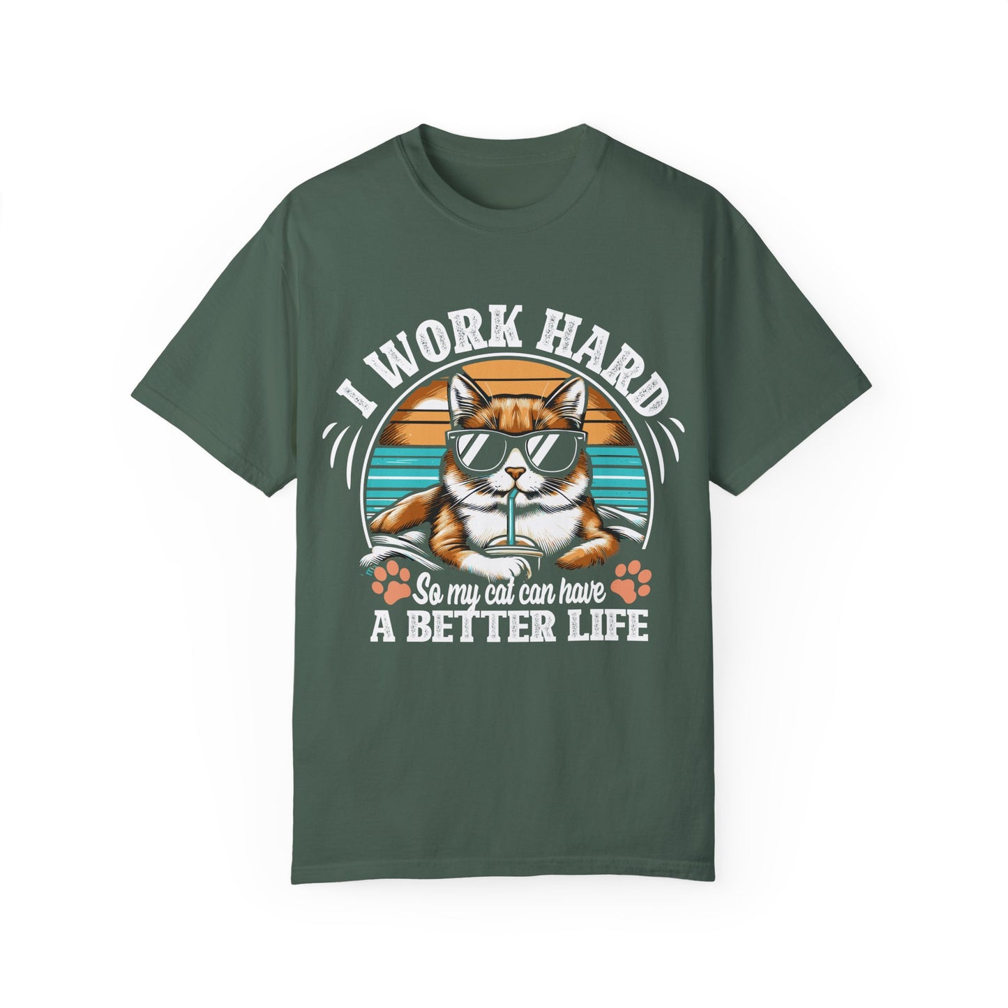 I Work Hard So My Cat Can Have A Better Life Unisex Garment-Dyed T-shirt– The perfect tee for dedicated cat parents