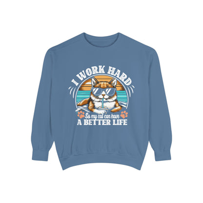 I Work Hard So My Cat Can Have A Better Life - Unisex Garment-Dyed Sweatshirt