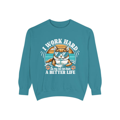 I Work Hard So My Cat Can Have A Better Life - Unisex Garment-Dyed Sweatshirt