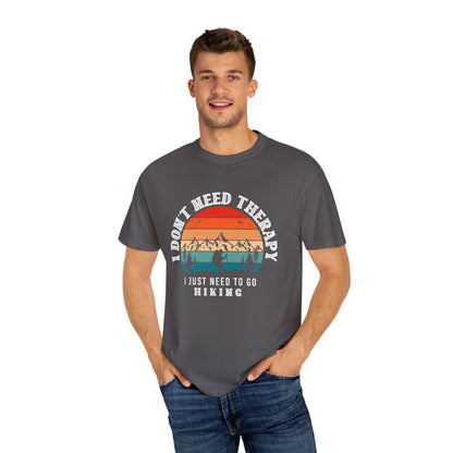 I Don't Need Therapy, Just Need To Go - Hiking Unisex T-shirt