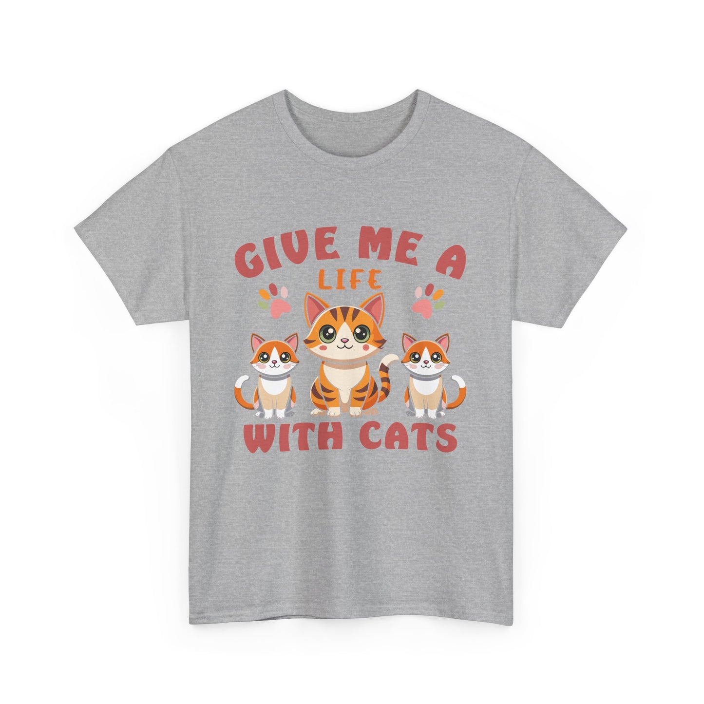 Give Me a Life with Cats Slogan Unisex Heavy Cotton T-Shirt- Cat Lover Gift