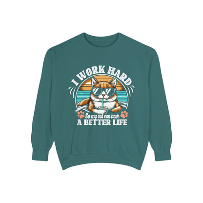 I Work Hard So My Cat Can Have A Better Life - Unisex Garment-Dyed Sweatshirt