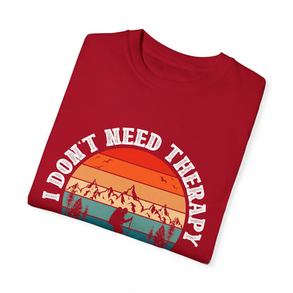 I Don't Need Therapy, Just Need To Go - Hiking Unisex T-shirt