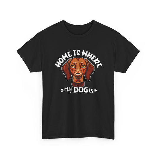 Home is Where My Dog Is - Unisex Heavy Cotton T-Shirt | Perfect for Dog Lovers