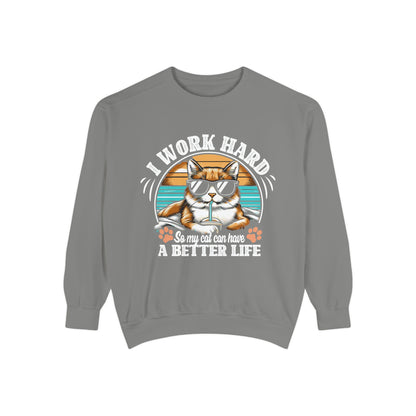 I Work Hard So My Cat Can Have A Better Life - Unisex Garment-Dyed Sweatshirt