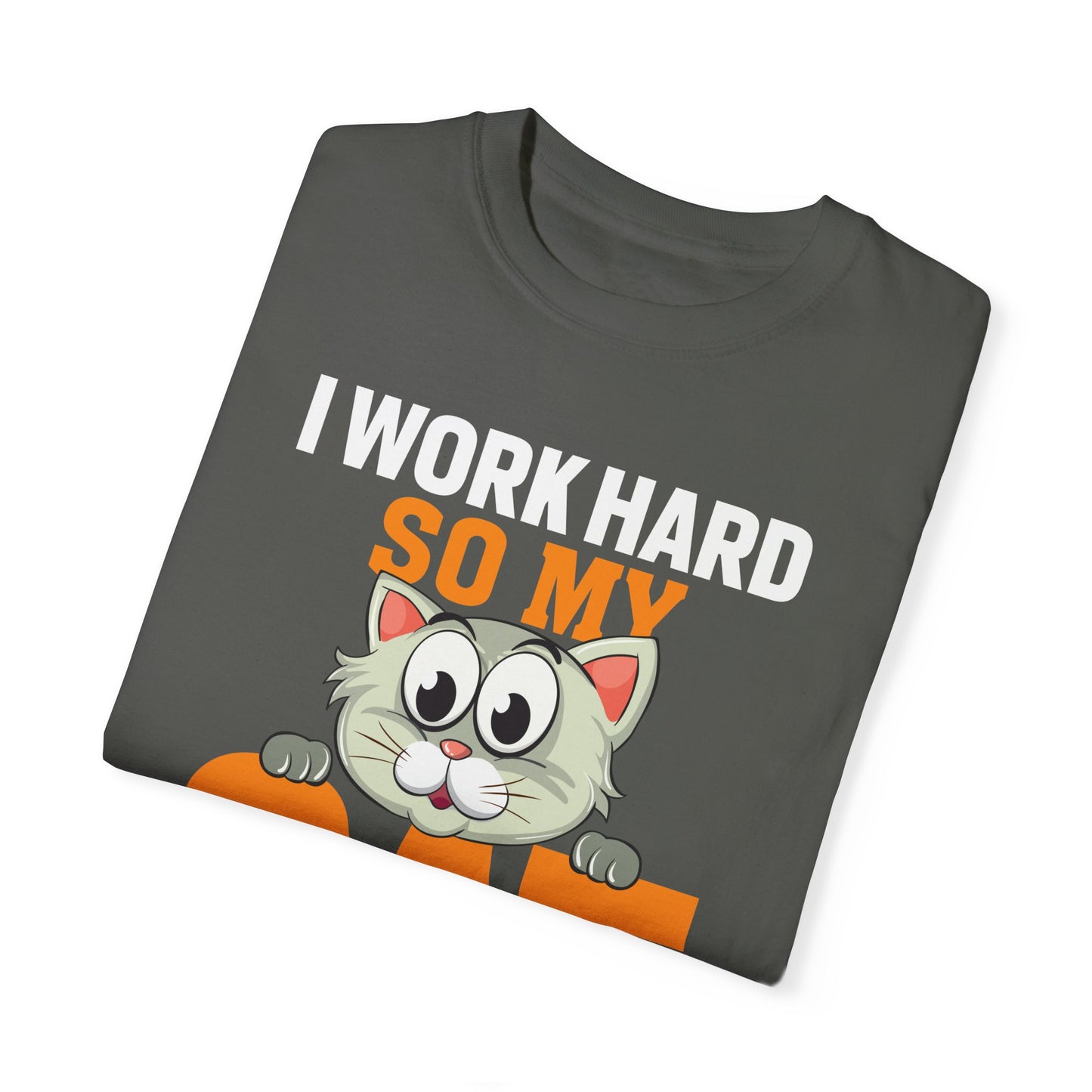 I Work Hard So My Cat Can Have A Better Life - Cat Lover T-shirt - Unisex Garment-Dyed T-shirt